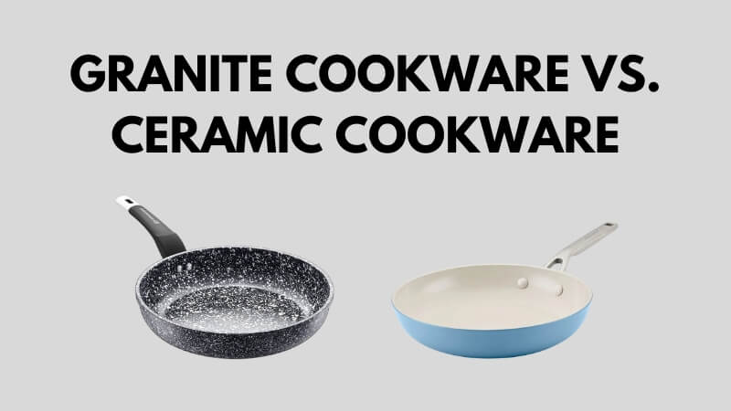 Granite cookware vs ceramic cookware